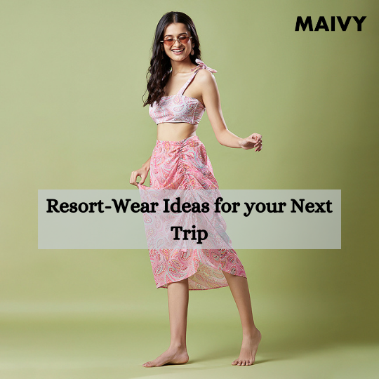 6 Stylish Resort-Wear ideas for your Next Trip